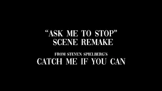 "Ask Me to Stop" Scene Remake - Catch Me If You Can