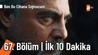 Ben Bu Cihana Sığmazam 67. Bölüm | İlk 10 Dakika