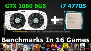 i7 4770S + GTX 1060 6GB - Test In 16 Games