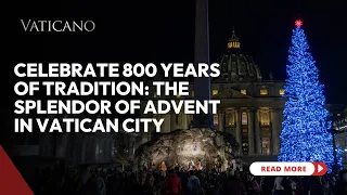 Celebrate 800 Years of Tradition: The Splendor of Advent in Vatican City