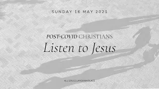 Sunday Service: "Listen to Jesus" (Sunday 16 May 2021)