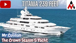 Titania 239 Feet | Star as Princess Diana and Dodi’s Yacht | The Crown Season 5 yacht | Mr.Culinan |