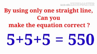 "5+5+5=550";Can you do this using only a straight Line.