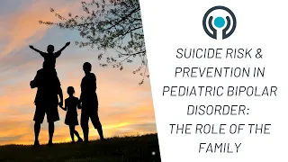 Suicide Risk & Prevention in Pediatric Bipolar Disorder: The Role of the Family