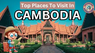 Top 10 Places To Visit In Cambodia (Travel Guide 2024)