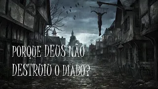 Por que Deus não destruiu o diabo? Entendendo o Grande Conflito