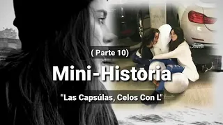 Mini-Historia CAMREN "Las Cápsulas, Celos Con L" (parte 10) | (Usar Audífonos)