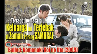 SATU KELUARGA TERJEBAK DI  ZAMAN PERANG SAMURAI || Alur cerita film Ballad : namonaki koi no uta