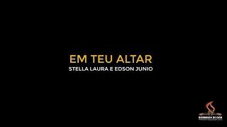Em Teu Altar Playback letra - Stella Laura e Edson Júnio