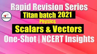 Titan Batch 2021 - Scalars and Vectors | Rapid Revision Series | One-Shot | NCERT Insights