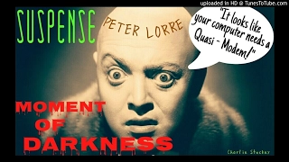 "The Moment of Darkness" starring PETER LORRE • SUSPENSE Best Episode