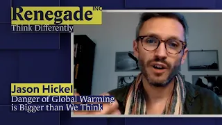 Jason Hickel - Danger of Global Warming is Bigger than We Think