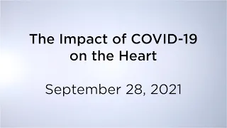 The Impact of COVID-19 on the Heart – Sept. 28, 2021