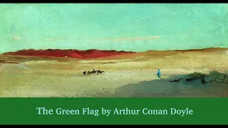 The Green Flag by Arthur Conan Doyle. A story for our times?