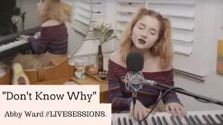 Norah Jones - Don't Know Why (COVER by Abby Ward) #LIVESESSIONS