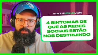 4 SINTOMAS DE QUE AS REDES SOCIAIS ESTÃO NOS DESTRUINDO - Podcast Copiando Jesus