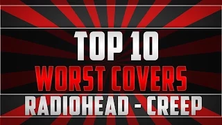 TOP 10 Worst Radiohead Covers Ever - Worst Performance of Song Creep by Radiohead 2015