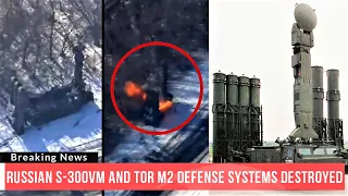 Ukraine destroys Russian S-300VM and TOR M2 Air Defense Systems.