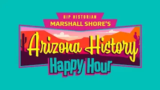 Arizona History Happy Hour #23.32