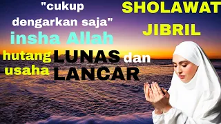 SHOLAWAT JIBRIL!!! PELANCAR REJEKI DAN PELUNAS HUTANG !!!