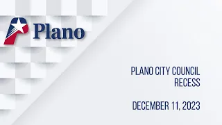 Plano City Council Meeting -  December 11, 2023