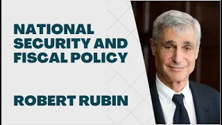 National Security and Fiscal Policy with Robert Rubin