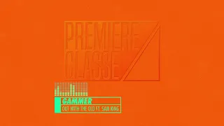 GAMMER - OUT WITH THE OLD FT. SAM KING [PREMIERE CLASSE 006]