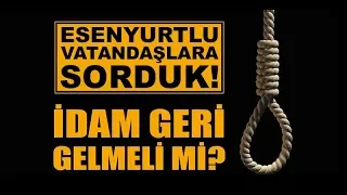 İdam Cezası Gelmeli Mi? Hangi Suçlara Gelmeli! - Sokak Röportajı!