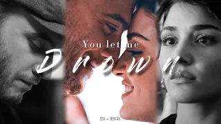 Eda × Serkan || You Let Me Drown