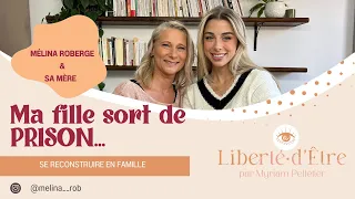 Ma fille sort de PRISON... Se reconstruire en famille avec Mélina Roberge et sa mère