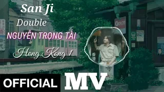 HongKong1 ||  MV |  Nguyễn Trọng Tài  x  San Ji  x Double