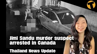 Thailand News Update | Jimi Sandu murder suspect arrested in Canada