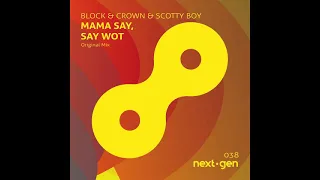 Block & Crown & Scotty Boy - Mama Say, Say Wot (Original Mix)