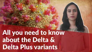 Explained: All you need to know about the Delta and Delta Plus variants