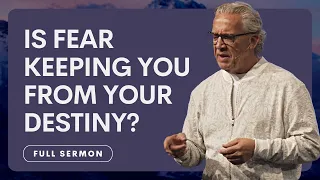 Your Choice of Faith or Fear is Determining Your Destiny - Bill Johnson | Bethel Church