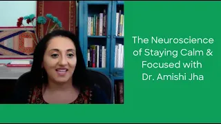 The Neuroscience of Staying Calm & Focused with Dr. Amishi Jha