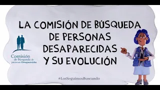 Video - La Comisión de Búsqueda de Personas Desaparecidas y su Evolución.