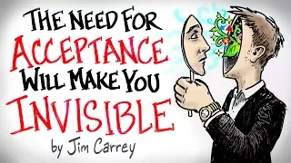 the NEED for Acceptance Will Make You INVISIBLE - Jim Carrey