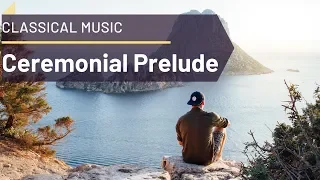 The Best Of Classical Music | Ceremonial Prelude | No Copyright Music