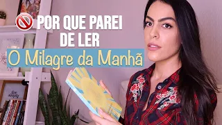 POR QUE PAREI DE LER "O MILAGRE DA MANHÃ"