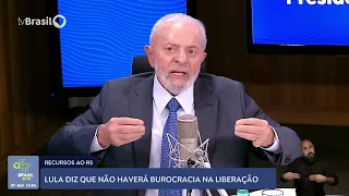 Lula diz que não haverá burocracia na liberação de recursos para o RS