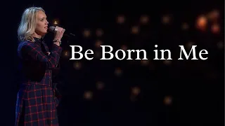 Be Born in Me - Francesca Battistelli (Orchard Hill Music)