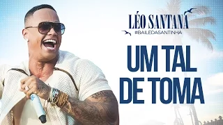 LÉO SANTANA | UM TAL DE TOMA (CLIPE OFICIAL) DVD #BaileDaSantinha