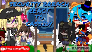 Security Breach react to Cassidy | GlamRockFreddyCassidy/GlamRockFreddyCass AU ||MY AU||