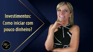 Investimentos: Como iniciar com pouco dinheiro? - Marlene Zerbato - Consultora Financeira