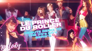 [1990] Mélody / Le prince du Roller [Tribute remix to the 70's 80's serie's]