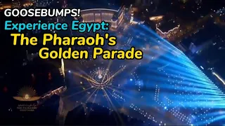 Experience Egypt: The Pharaohs' Golden Parade | Goosebump reaction!