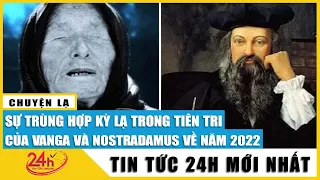 Kinh ngạc sự trùng hợp đến kỳ lạ trong tiên tri của Vanga và Nostradamus về năm 2022 | TV24h