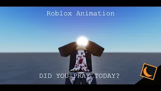 did you pray today | Roblox Animation