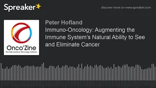 Immuno-Oncology: Augmenting the Immune System’s Natural Ability to See and Eliminate Cancer